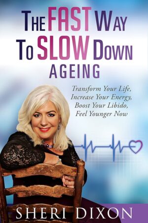 The FAST Way to SLOW Down Ageing - by Sheri Dixon